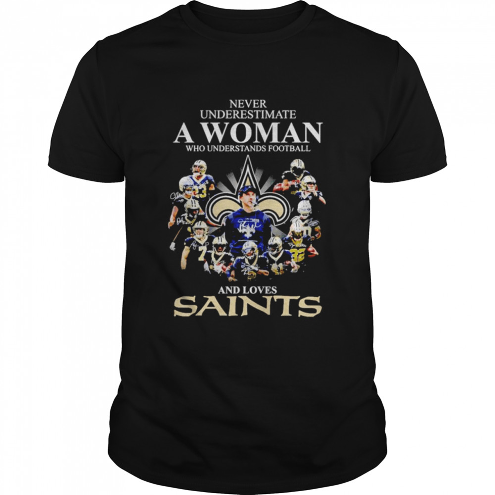 Never underestimate a woman who understands football and loves New Orleans Saints signatures shirt