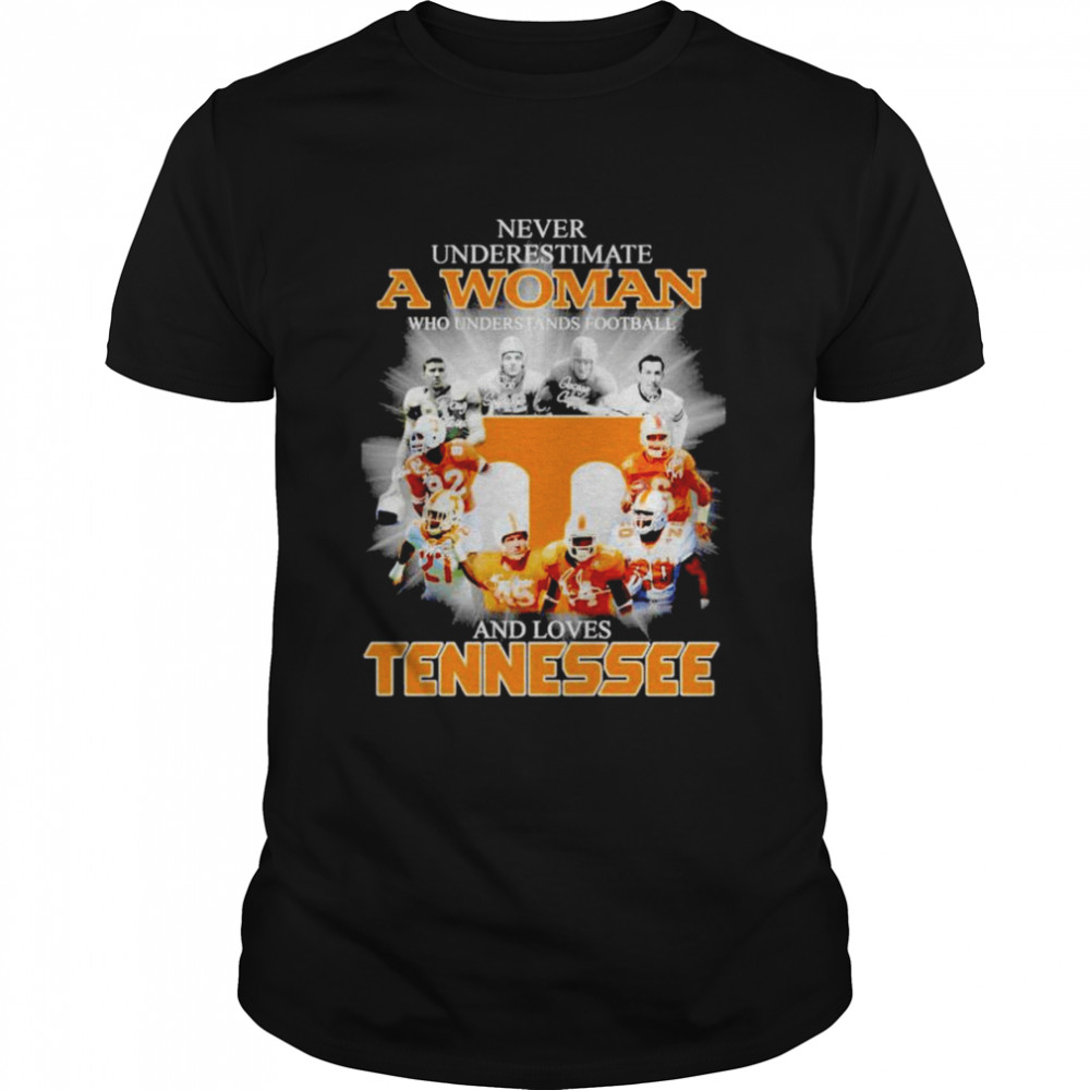 Never underestimate a woman who understands football and loves Tennessee Vols signatures T-shirt