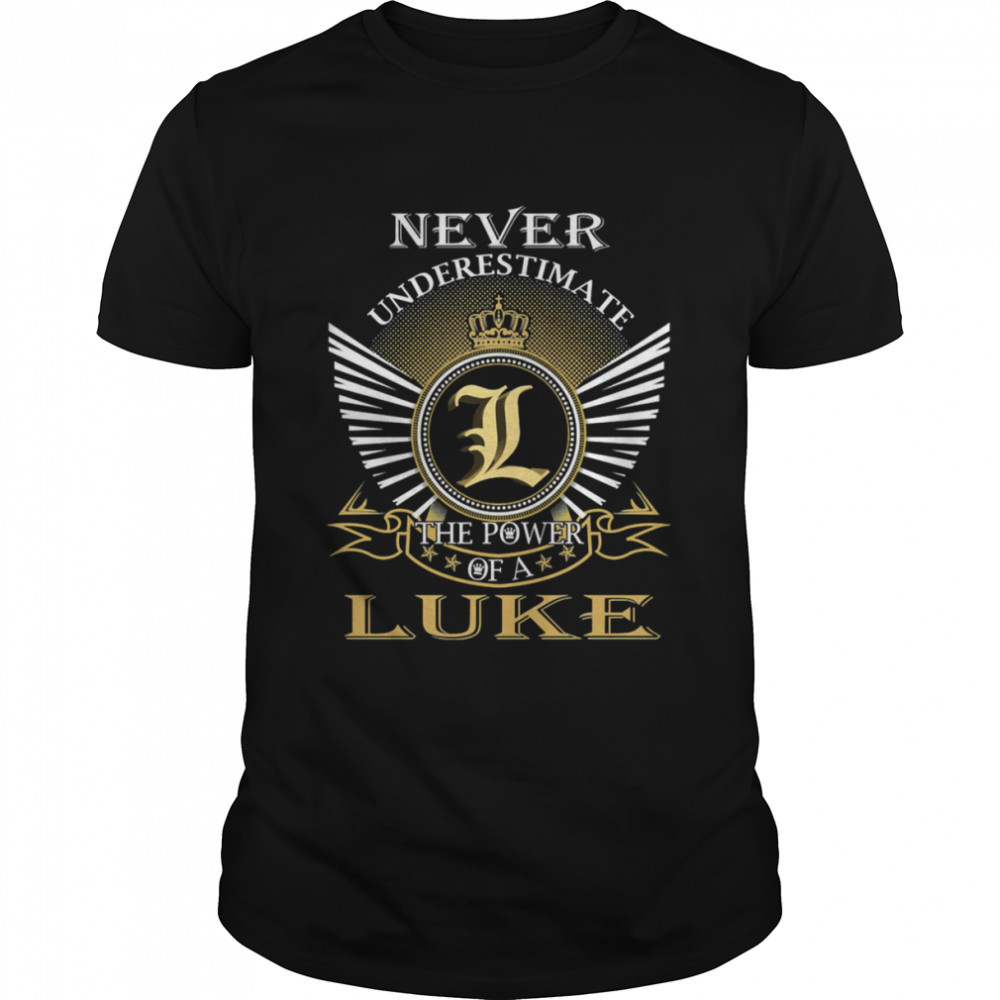 Never Underestimate The Power Of A Luke shirt