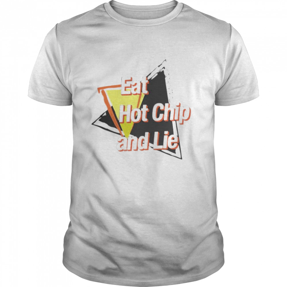 eat hot chip and lie shirt