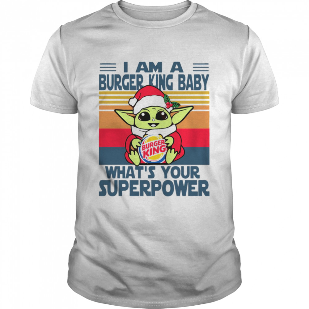 I’m A Burger King Baby What’s Your Superpower Baby Yoda Christmas T-Shirt