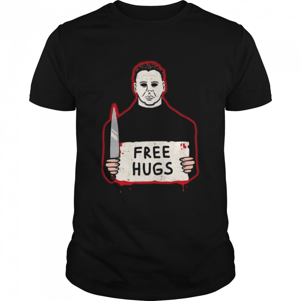 Michael myers free hugs halloween shirt