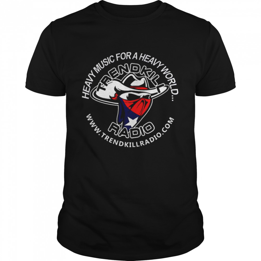 Texas Trendkiller Radio Heavy Music For Heavy World shirt