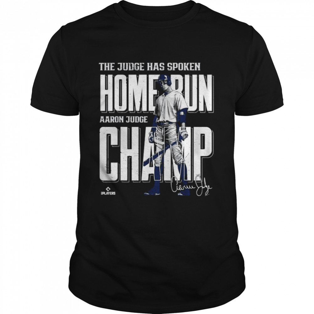 The Judge has spoken Home Run Aaron Judge Champ signature shirt