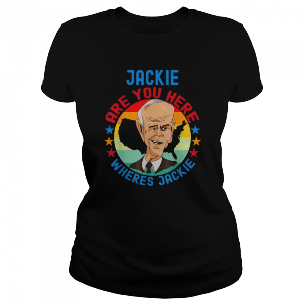 Joe Biden meme Jackie are You here wheres Jackies vintage shirt Classic Women's T-shirt