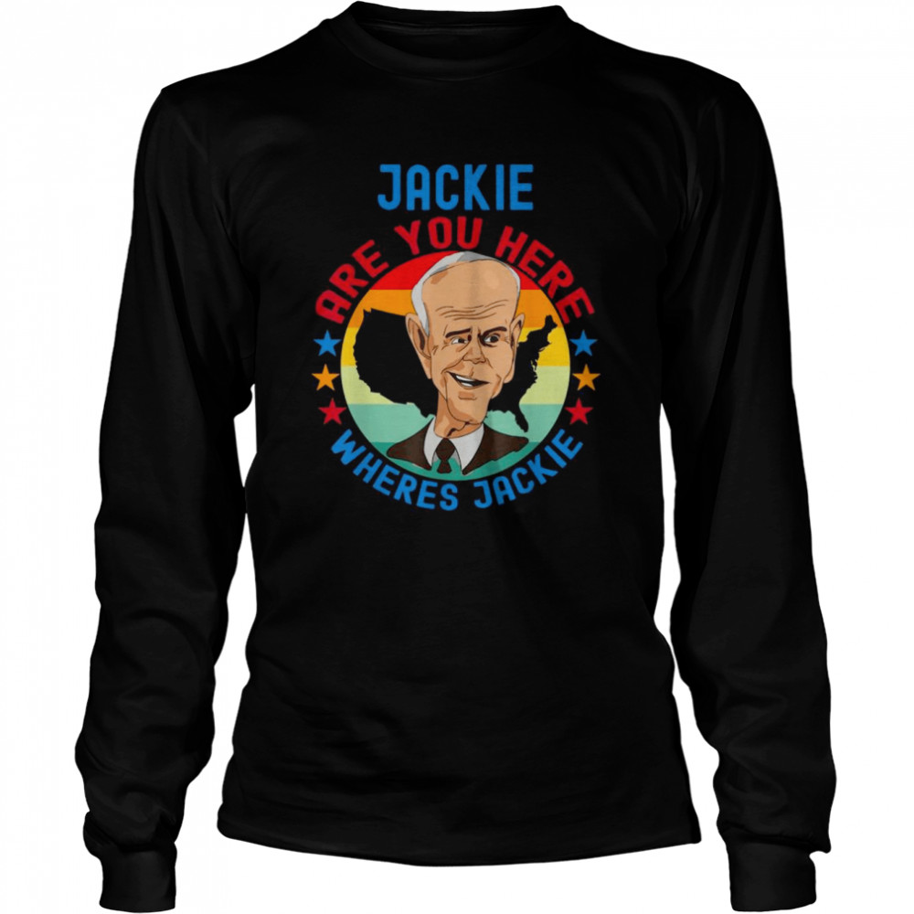Joe Biden meme Jackie are You here wheres Jackies vintage shirt Long Sleeved T-shirt