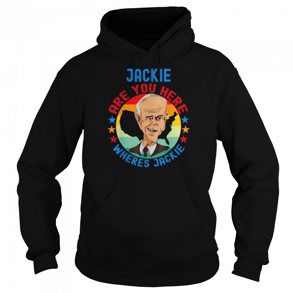 Joe Biden meme Jackie are You here wheres Jackies vintage shirt Unisex Hoodie