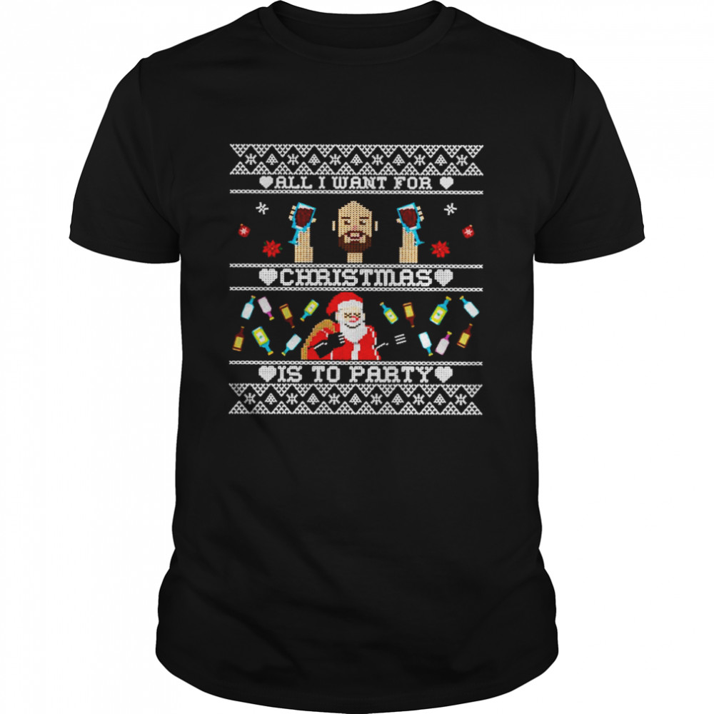 All I Want For Christmas Is To Party shirt