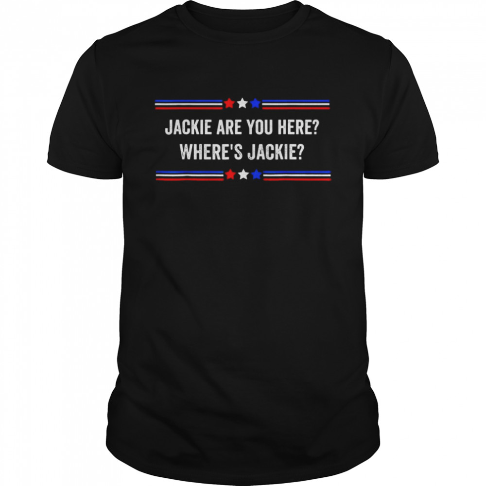 Anti Joe Biden Jackie are You Here Where’s Jackie shirt