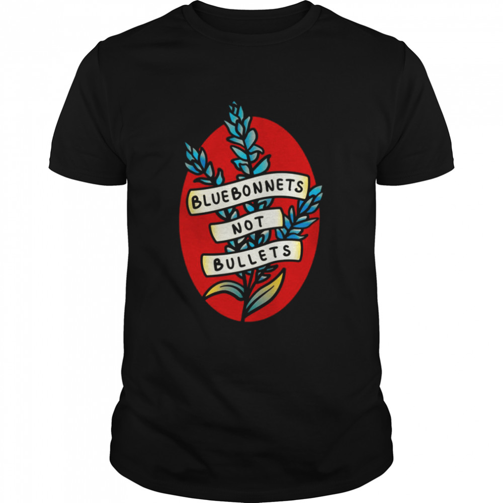 Bluebonnets Not Bullets shirt