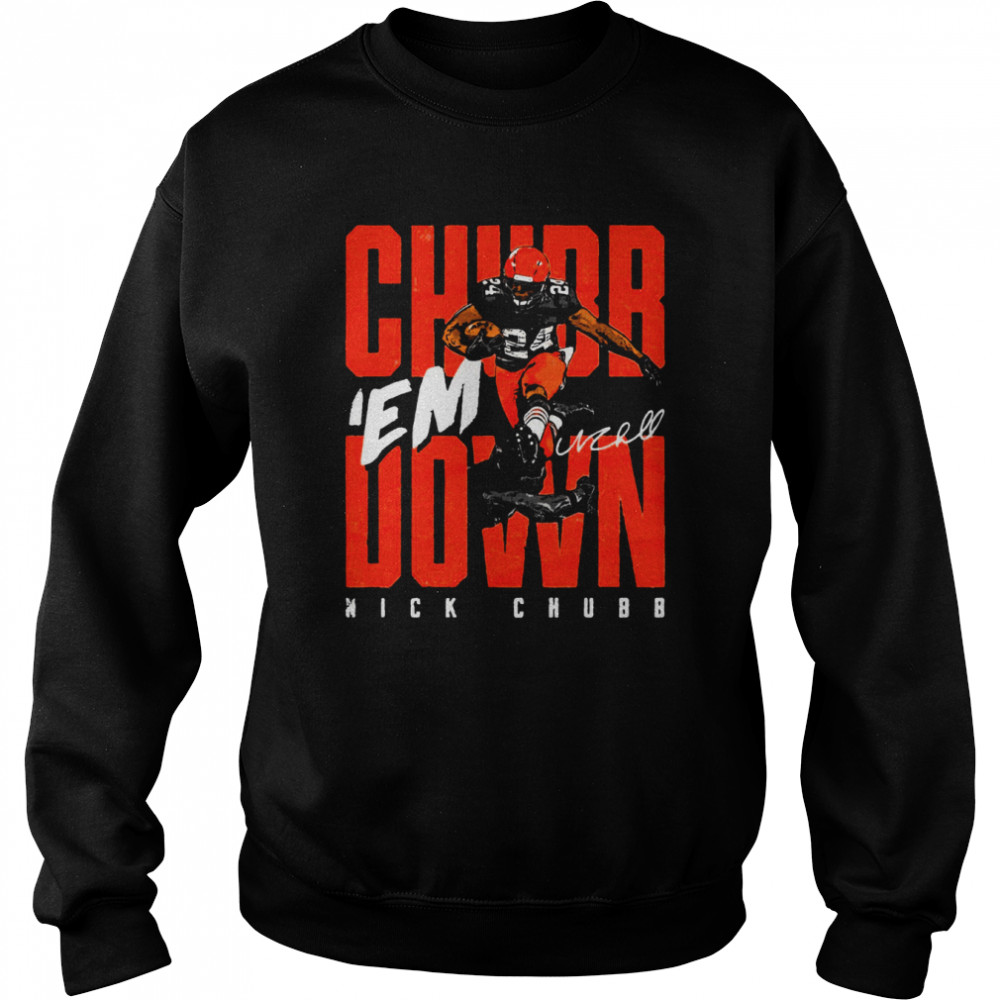Chubb ‘Em Down Nick shirt Unisex Sweatshirt