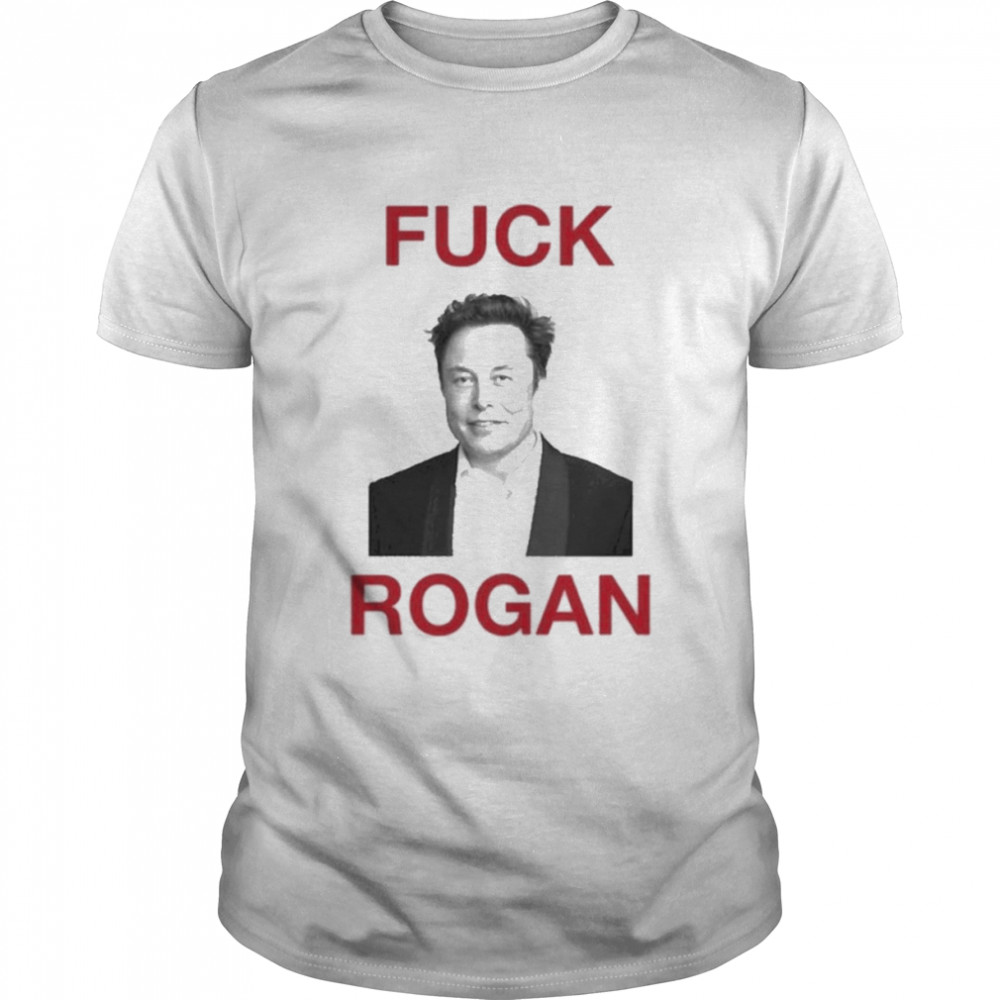 Elon Musk Fuck Rogan Shirt