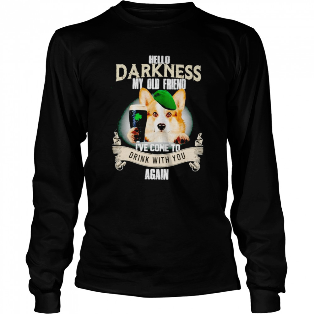 Hello darkness my old friend I’ve come to drink with you again Corgi shirt Long Sleeved T-shirt