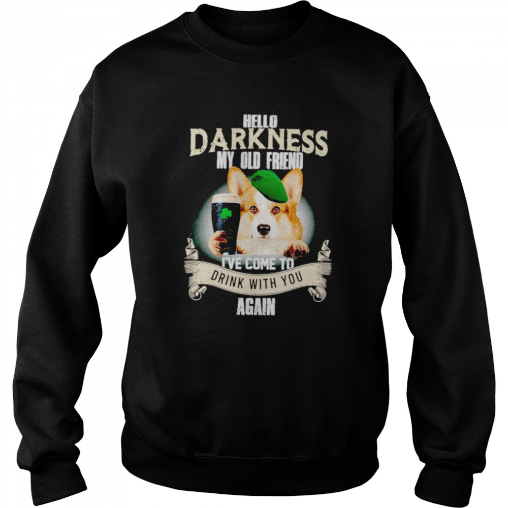 Hello darkness my old friend I’ve come to drink with you again Corgi shirt Unisex Sweatshirt