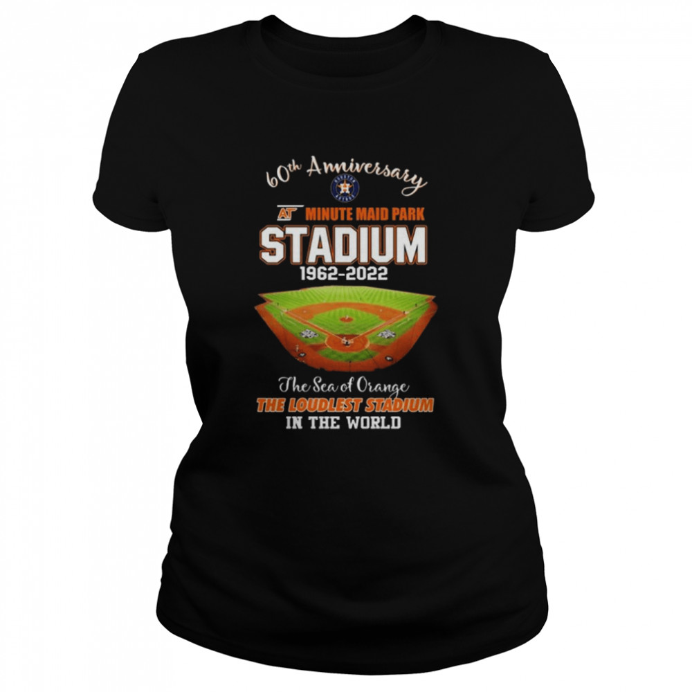 Houston Astros 60th anniversary at minute maid park Stadium the sea of Orange the Loudest Stadium in the world shirt Classic Women's T-shirt