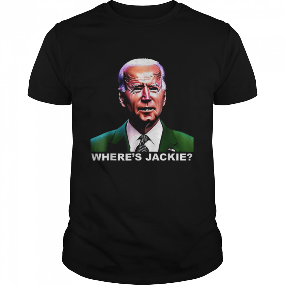 Jackie are You Here Joe Biden President T-Shirt