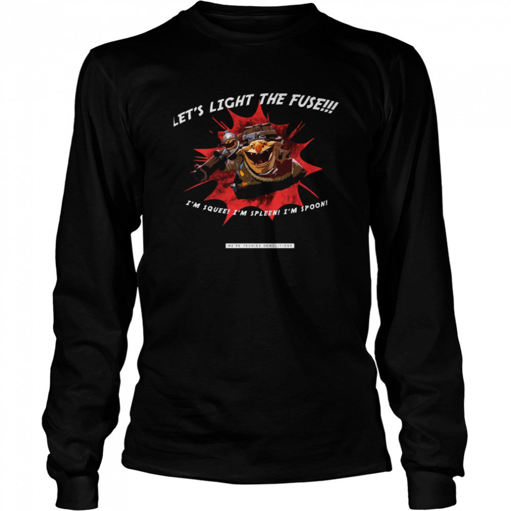 Let’s Light The Fuse I’m Squee I’m Spleen I’m Spoon Dota 2 shirt Long Sleeved T-shirt