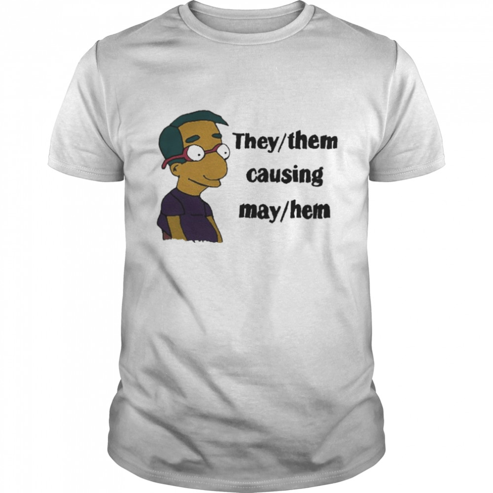 Milhouse Van Houten They Them Causing May Hem Shirt