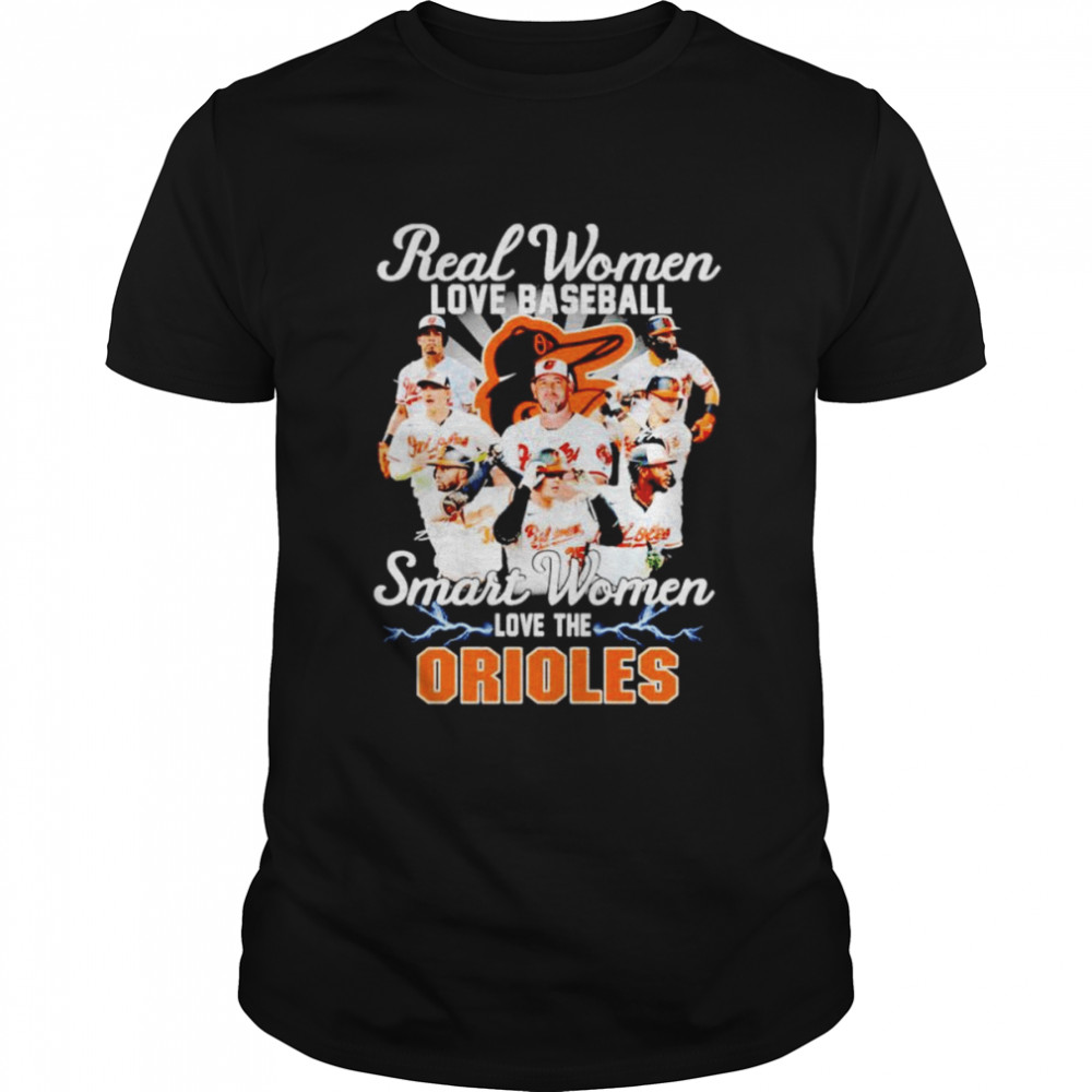 Real women love baseball smart women love the Baltimore Orioles shirt