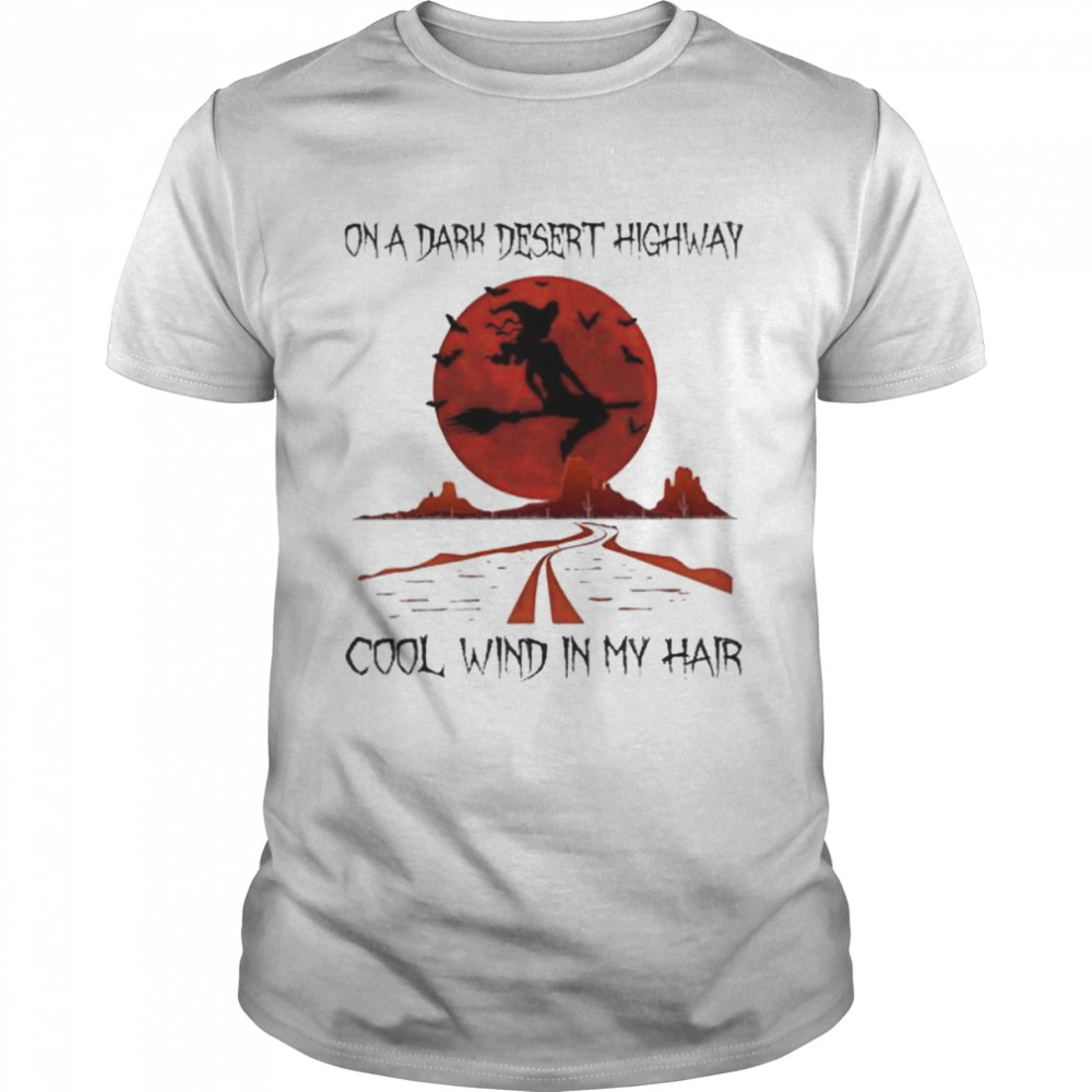 Witch on a dark desert highway cool wind in my hair Halloween 2022 shirt