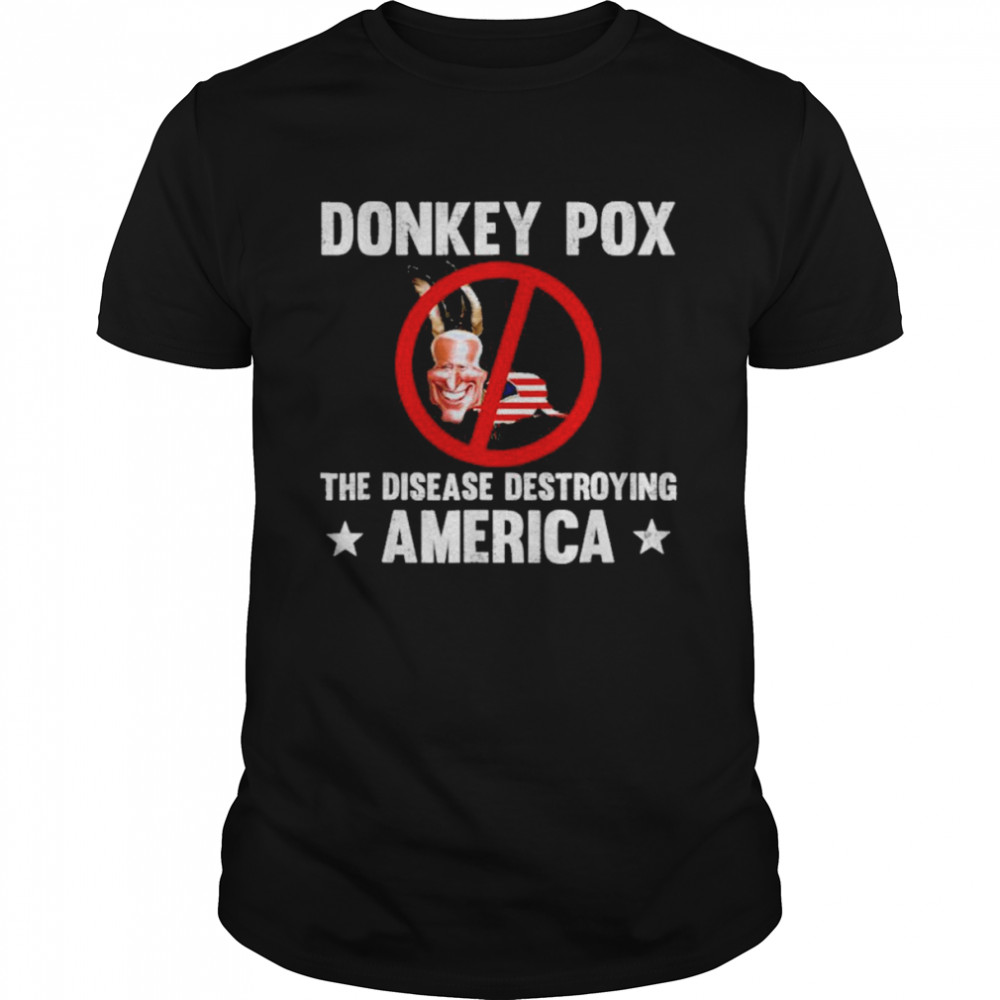 Donkey Pox The Disease Destroying America Funny Anti Biden Shirt