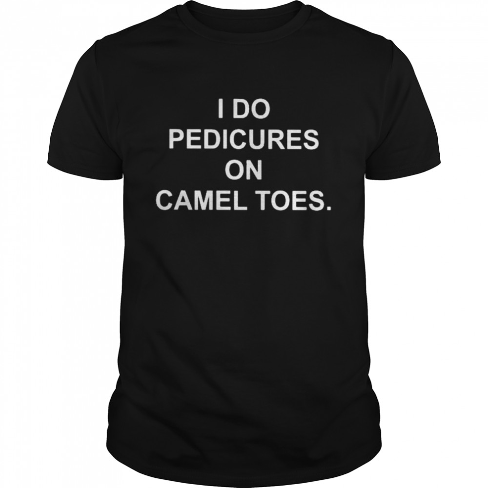 I do pedicures on camel toes shirt