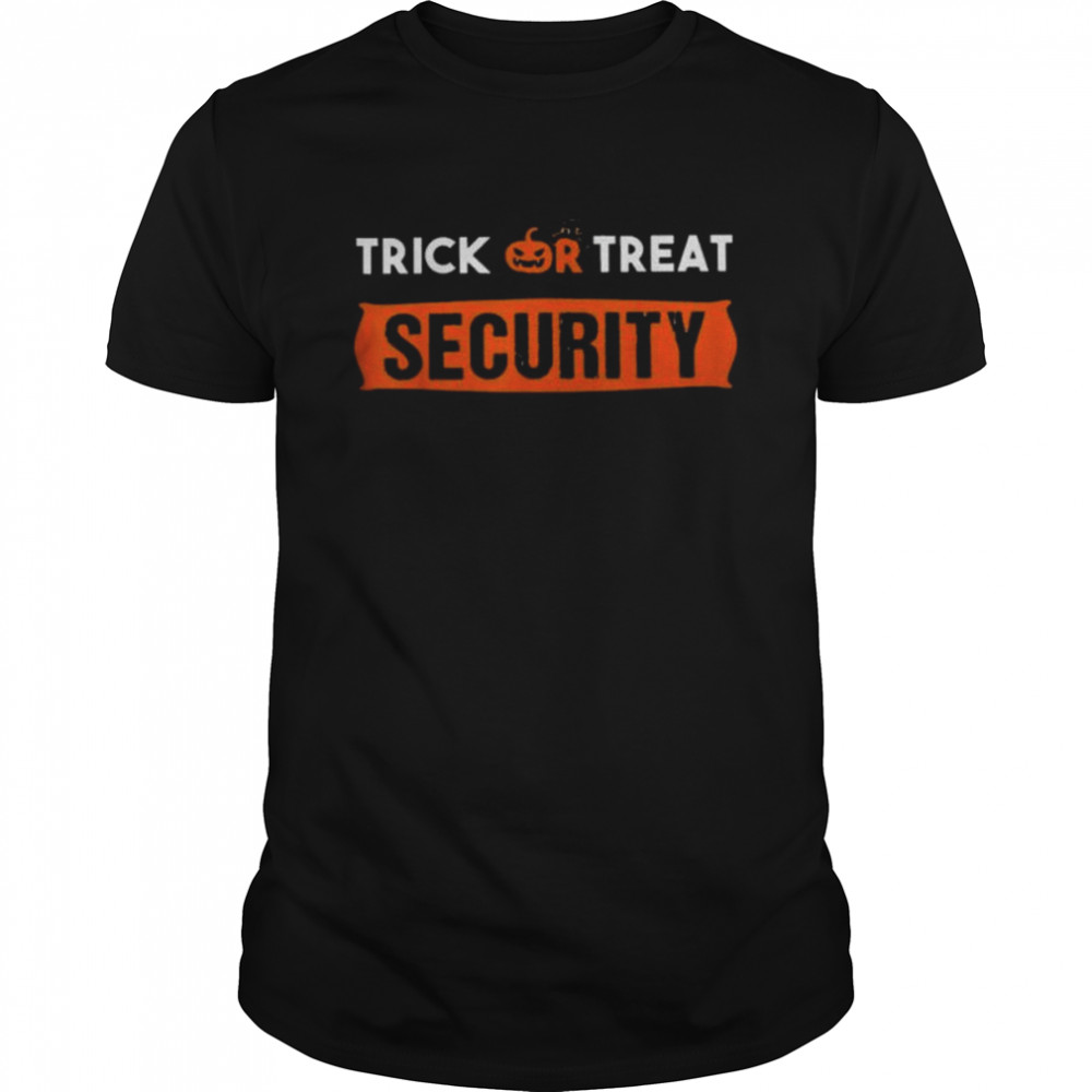 Trick or treat security clothing apparel shirt