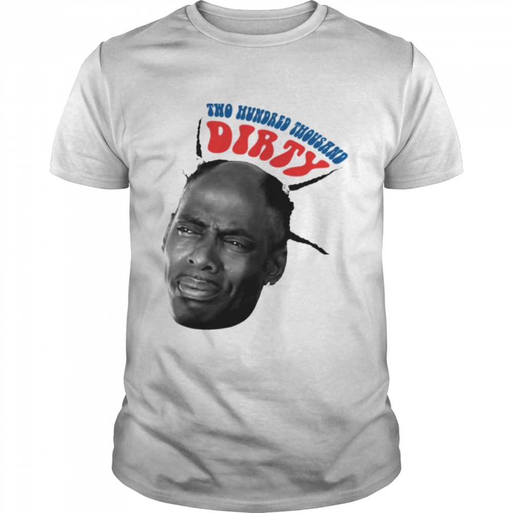 Two Hundred Thousand Dirty Coolio Head shirt