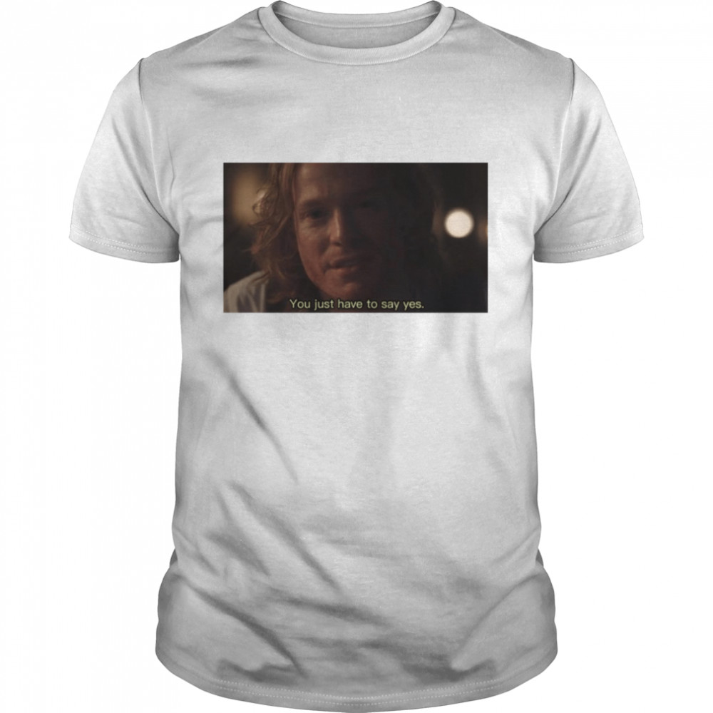 You Just Have To Say Yes Interview With The Vampire shirt