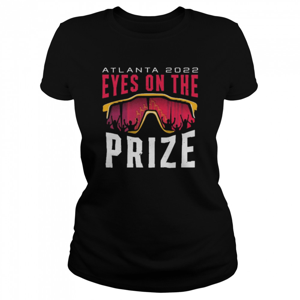 Atlanta 2022 Eyes on the Prize shirt Classic Women's T-shirt