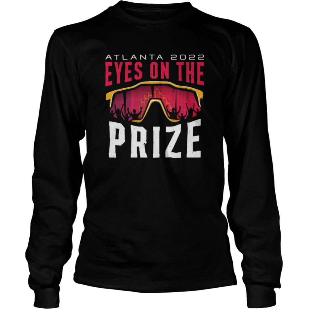 Atlanta 2022 Eyes on the Prize shirt Long Sleeved T-shirt