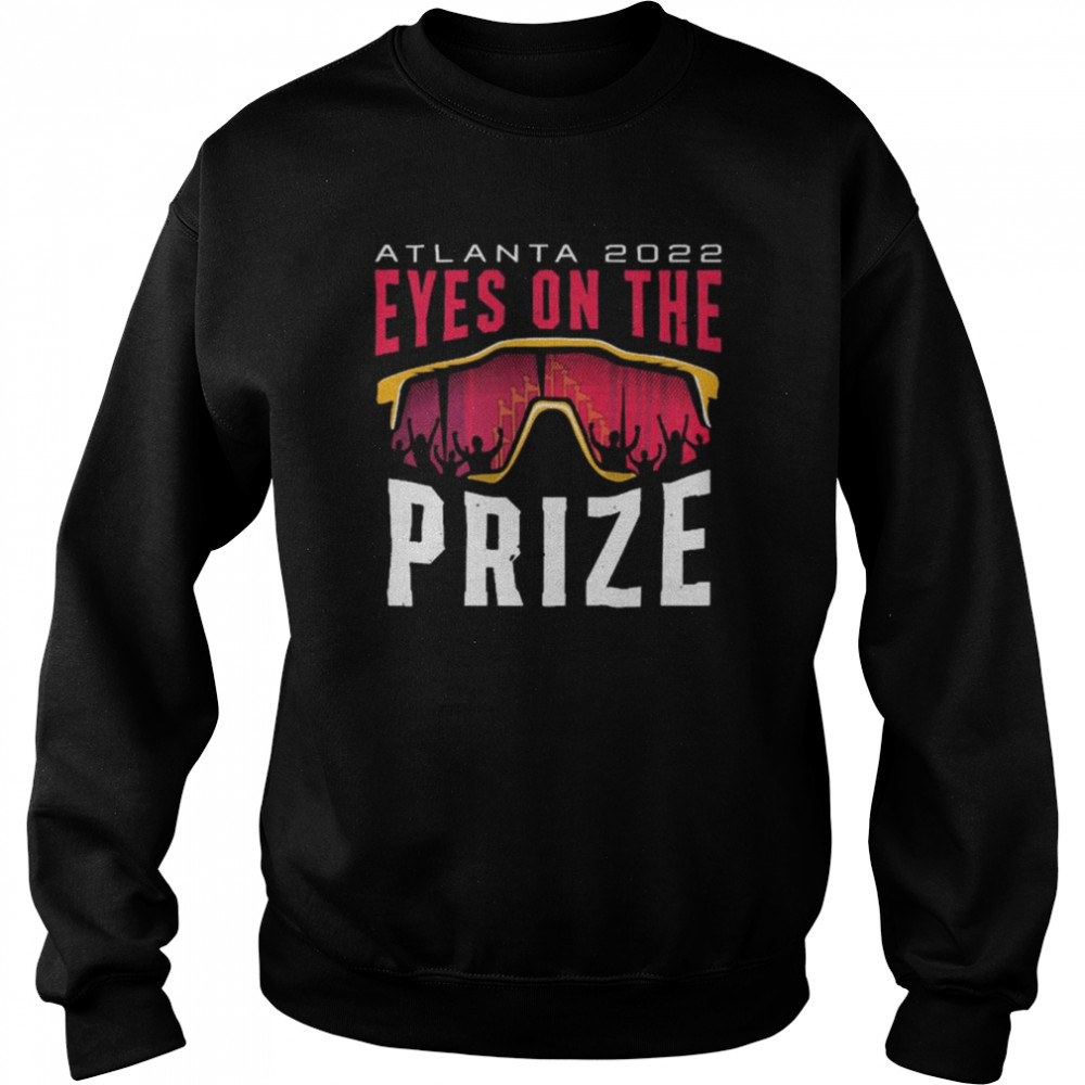 Atlanta 2022 Eyes on the Prize shirt Unisex Sweatshirt