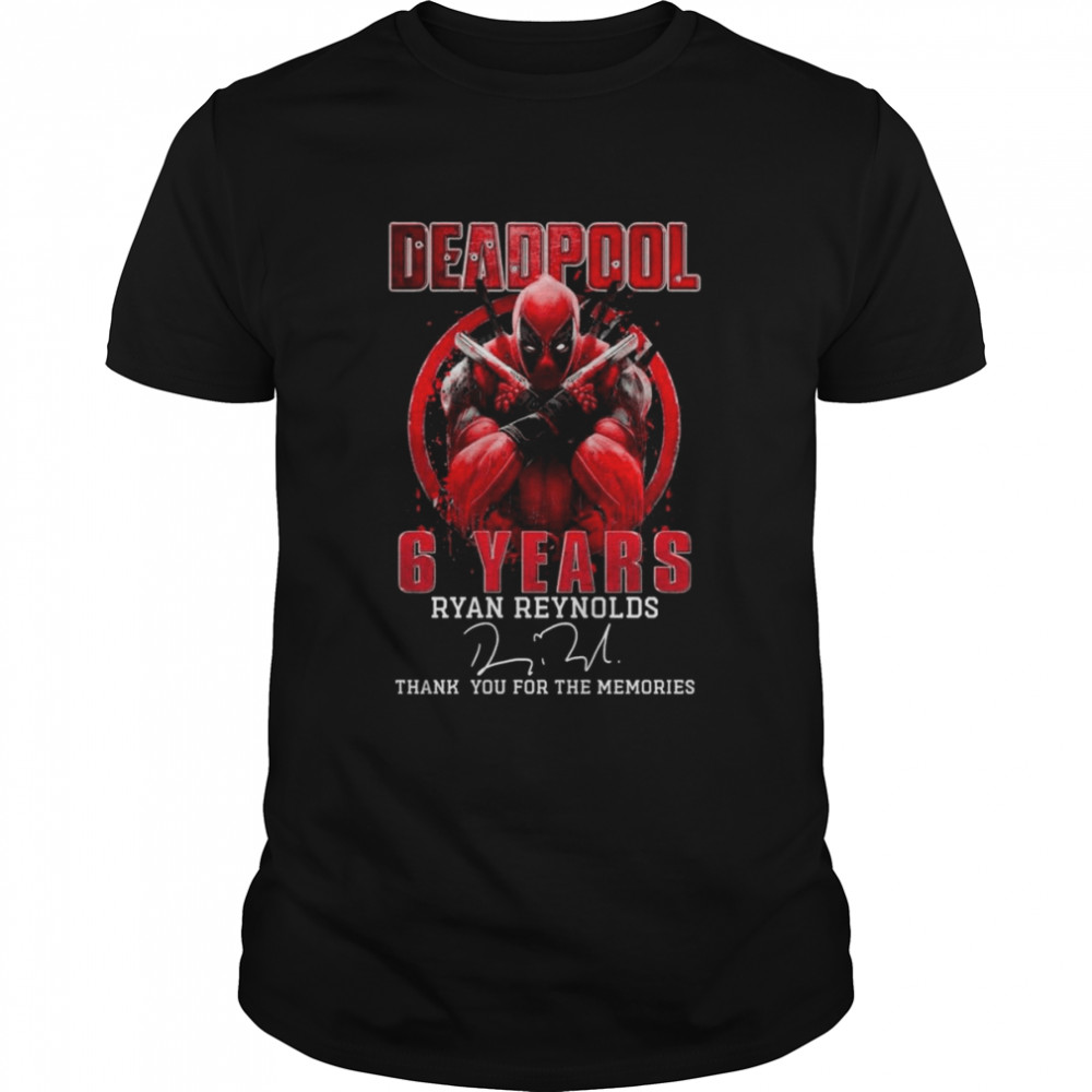 Deadpool 6 years Ryan Reynolds thank you for the memories signature shirt