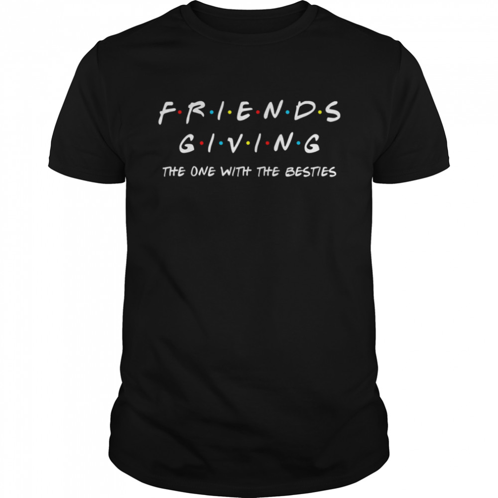 Friendsgiving The One With The Besties Funny Thanksgiving T-Shirt