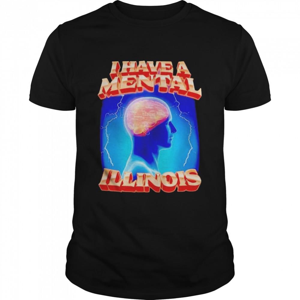 I have a mental illinois shirt