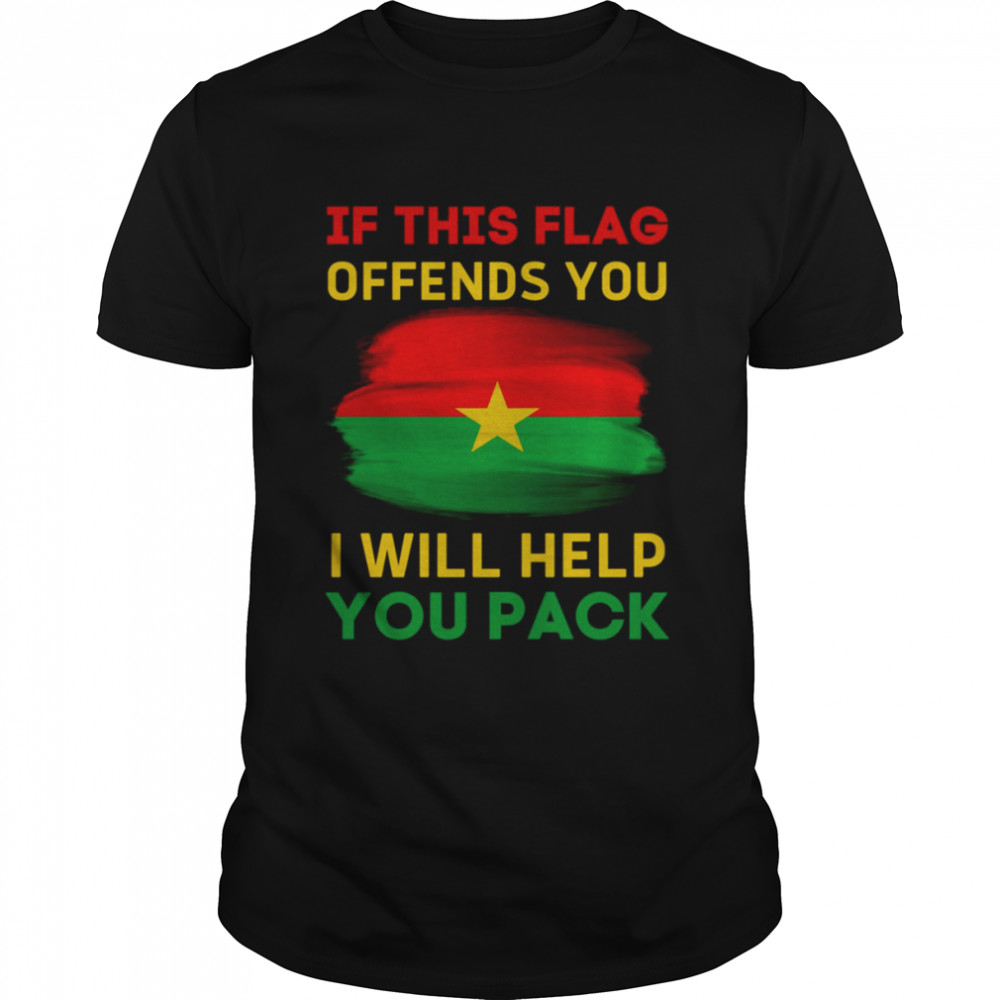 If This Flag Offends You I Will Help You Pack Burkina Faso Flag shirt