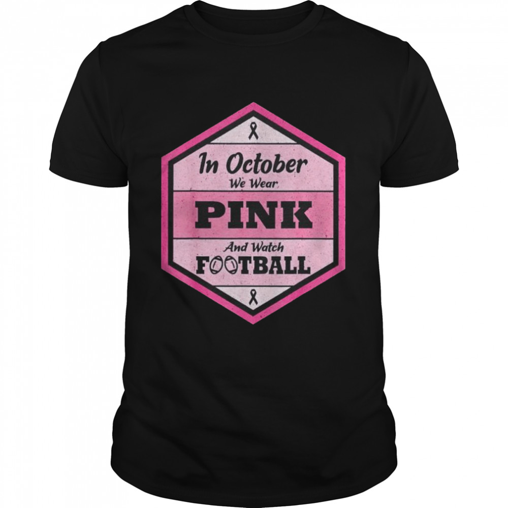 In october we wear pink and watch football unisex T-shirt