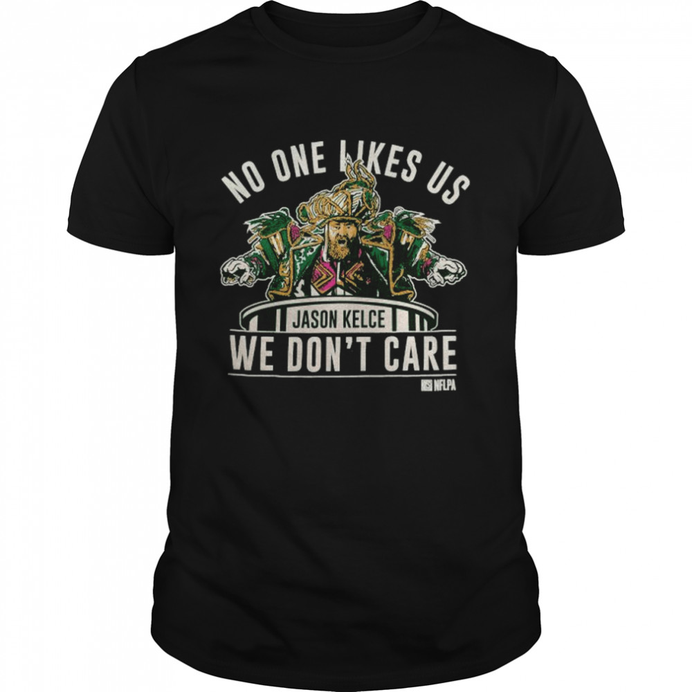 Jason Kelce no one likes us we don’t care 2022 shirt