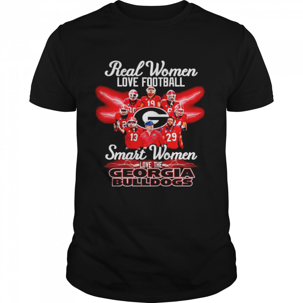 Real women love football smart women love the Georgia Bulldogs shirt