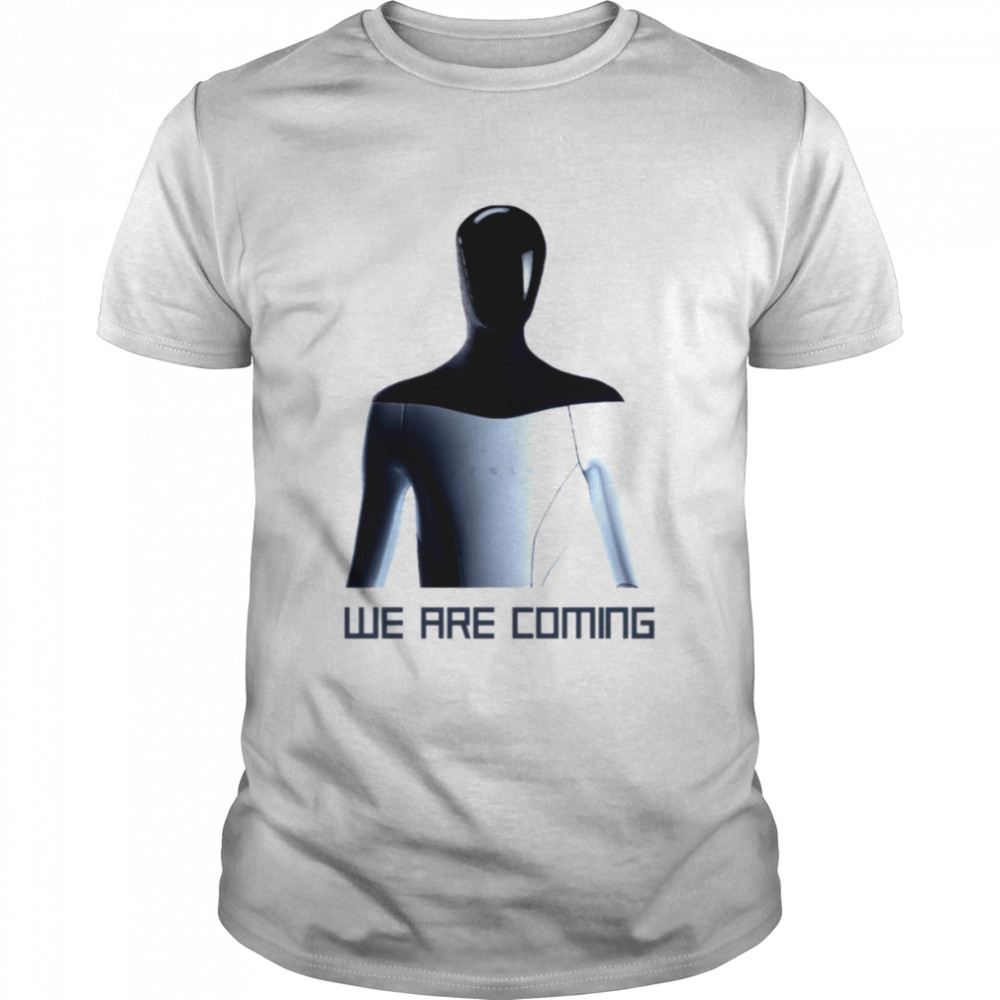 Tesla Humanoid Robot We Are Coming shirt