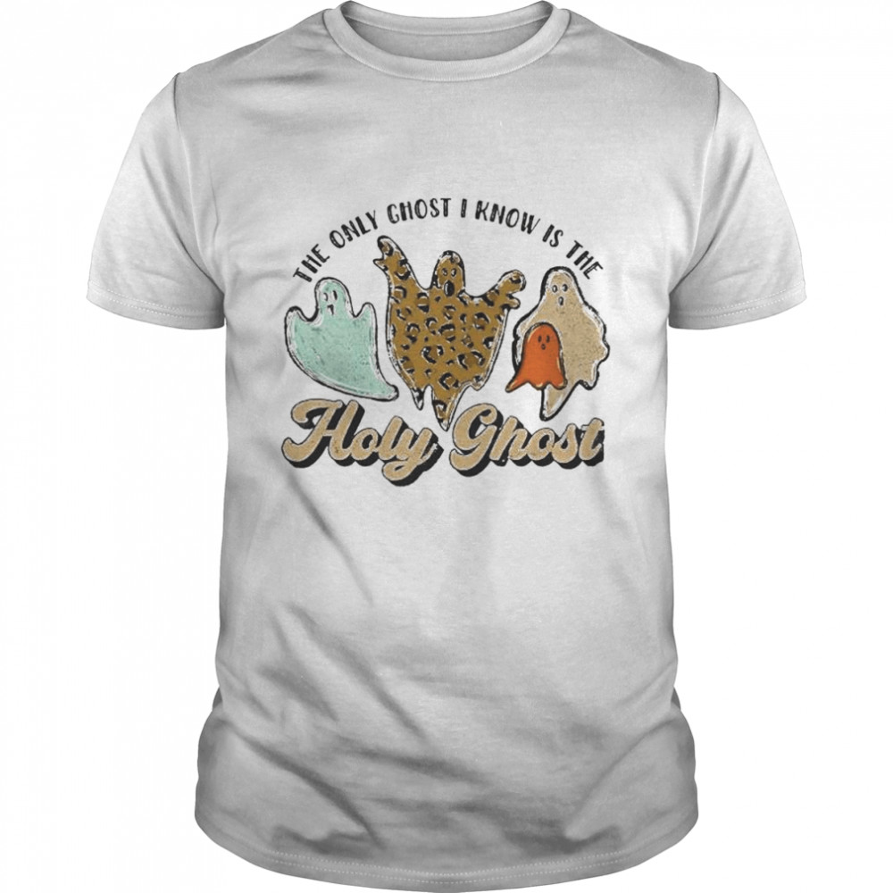 The only ghost I know is the holy ghost Halloween shirt