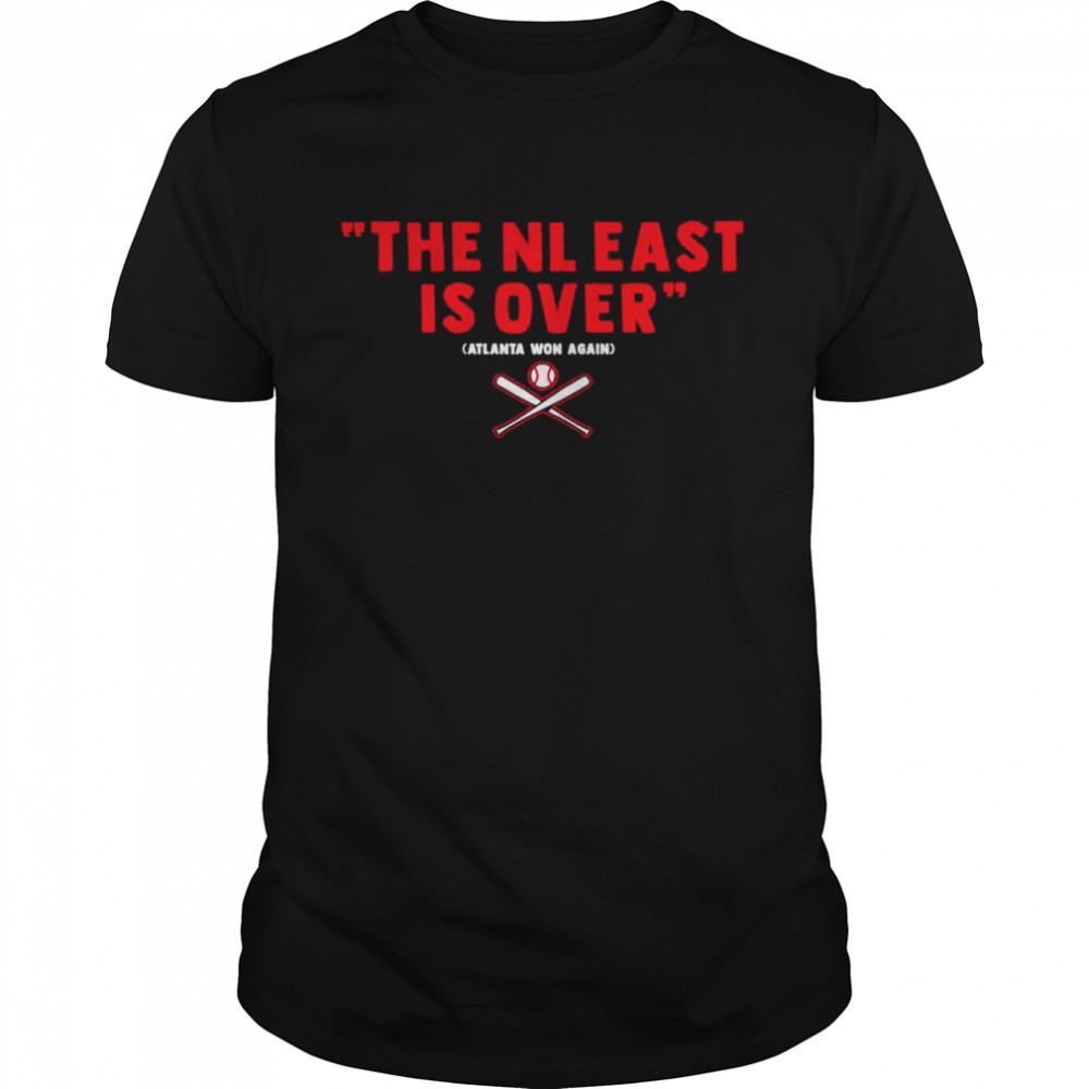 Atlanta Won Again The NL East Is Over shirt