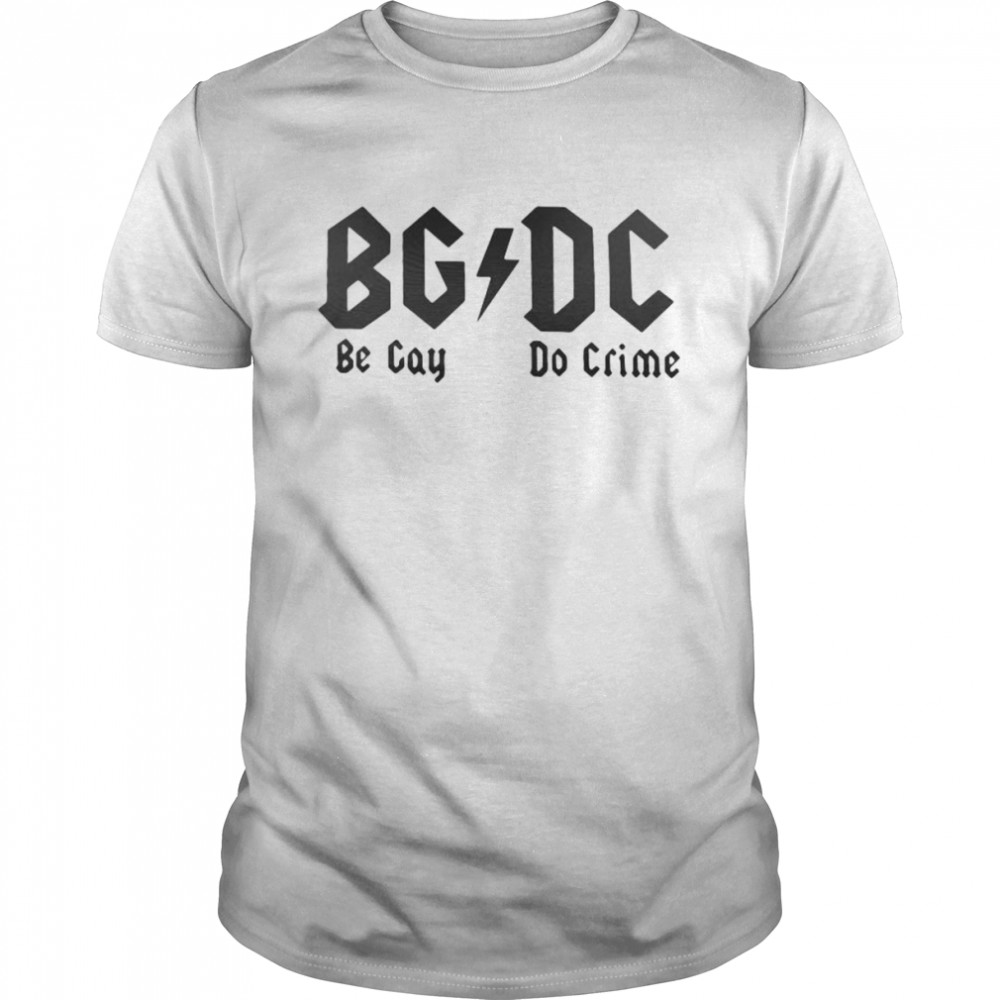 BGDC Be Gay Do Crime Shirt