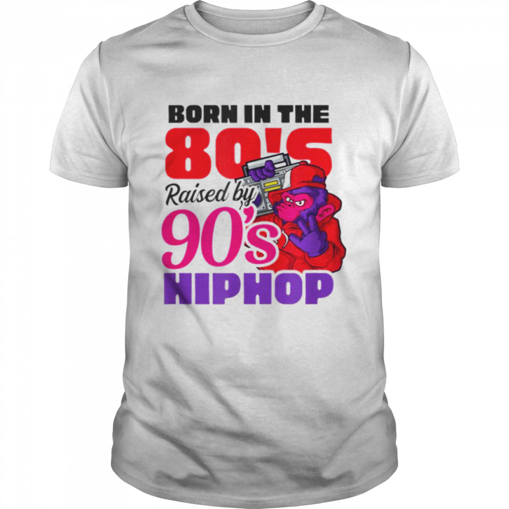 Born In 80s Raised By 90s Hip Hop Design I Love The 90s shirt