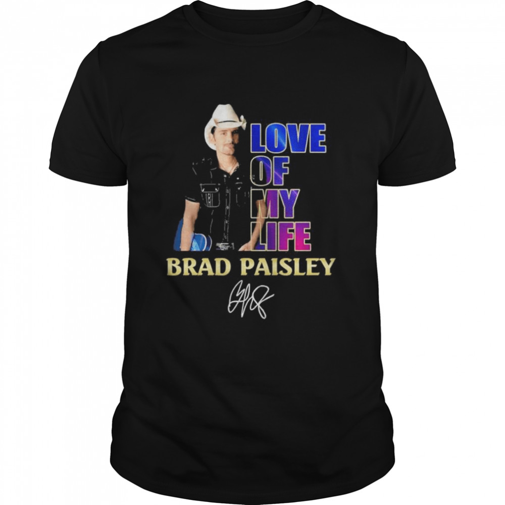 Brad Paisley Love Of My life signature shirt