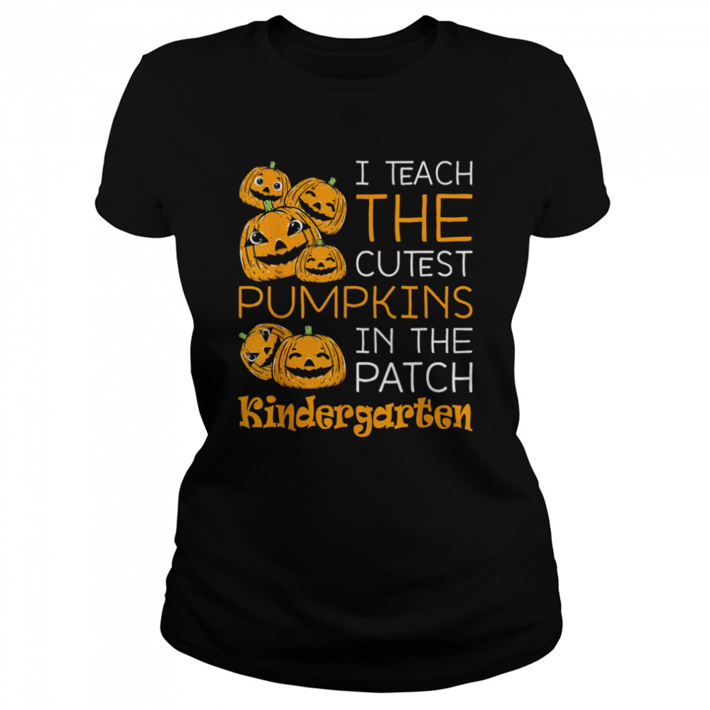 Halloween Teacher I Teach The Cutest Kindergarten Pumpkins Halloween Teacher T- Classic Women's T-shirt
