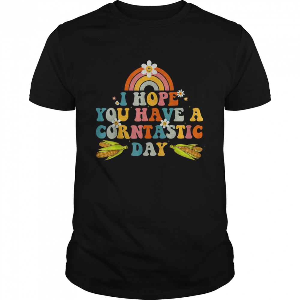 I Hope You Have A Corntastic Day It’s Corn Funny Food It’s Corn T-Shirt