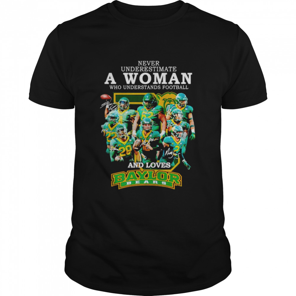 Never underestimate a woman who understands football and loves Baylor Bears signatures shirt