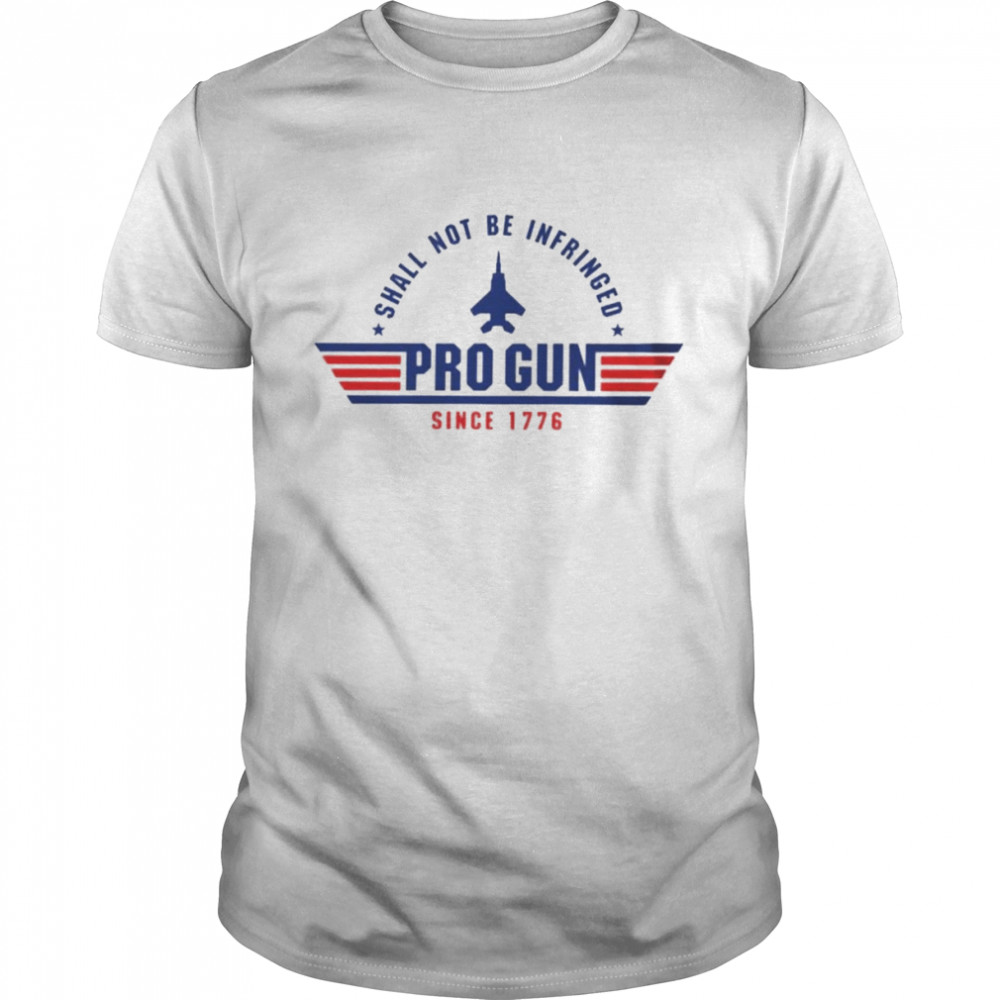 Pro-Gun shall not be infringed since 1776 shirt