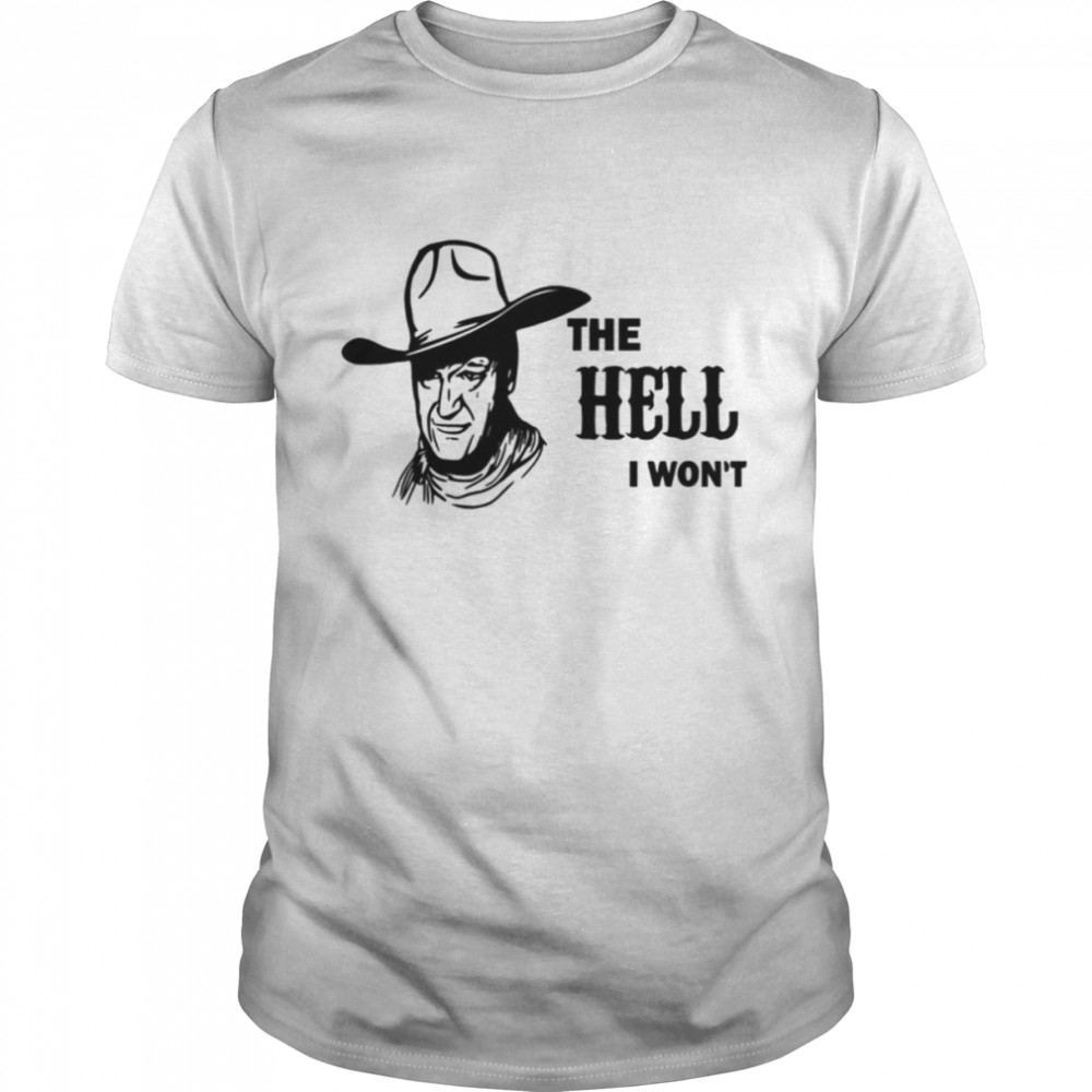 The Hell I Won’t The Duke shirt